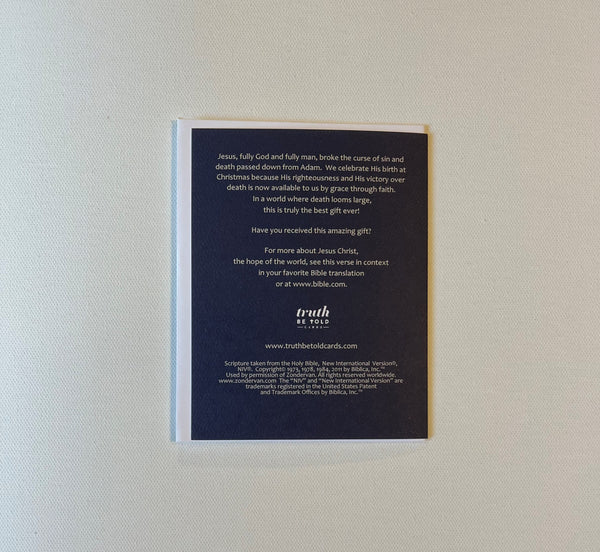 Christian Bible Verse Christmas Card proclaiming the hope Jesus Christ has brought to the world in his birth, life, death, and resurrection. 4.25 x 5.5 inch Christmas Greeting Card featuring Romans 5:17 from the New International Version of the Holy Bible, printed on Neenah Royal Sundance Cover (felt finish). Blank in the middle, additional devotional thought on the back, white envelope. Only available for sale in the United States.