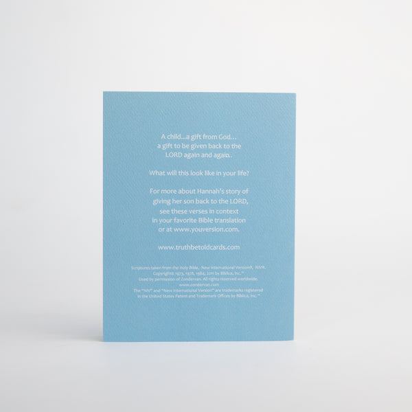 Christian bible verse new baby greeting card featuring 1 Samuel 1:27-28. This card invites readers to greater faith as they read the featured scripture in context in the Bible. Inspirational greeting cards based on scripture offer solid hope to friends and family.