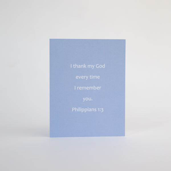 Send thanksgiving greetings to a dear one with this 4.25 x 5.5 inch Christian Bible Verse Greeting Card featuring Philippians 1:3 from the New International Version of the Holy Bible, printed on Neenah Royal Sundance Cover (felt finish). Blank in the middle, additional devotional thought on the back, white envelope. Only available for sale in the United States.